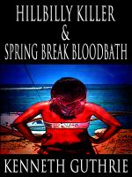 Cover for 'Hillbilly Killer and Spring Break Bloodbath (Two Story Pack)'
