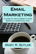 Email Marketing - A guide to the Internet's most effective marketing tool by Mary Butler