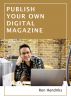 Publish Your Own Digital Magazine by Ron Hendriks