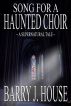 Song for a Haunted Choir by Barry J. House