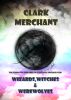 Wizards, Witches and Werewolves by Clark Merchant