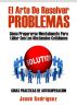 El Arte De Resolver Problemas - CÃ³mo Prepararse Mentalmente Para Lidiar Con Los ObstÃ¡culos Cotidianos by Josue Rodriguez