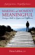 Making the Moment Meaningful: Creating a Path to Purpose and Fulfillment by Dana LaMon