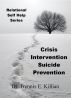 Crisis Intervention/Suicide Prevention: Relational Self Help Series by Trennis E. Killian
