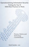 Cover for 'Operationalizing Information Security - Putting the Top 10 SIEM Best Practices to Work'