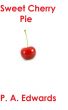 Sweet Cherry Pie by P. A. Edwards