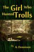 The Girl Who Hunted Trolls by Algor X. Dennison
