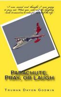 Cover for 'Parachute, Pray, or Laugh'
