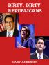 Dirty Dirty Republicans by Gary Anderson