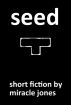 Seed by Miracle Jones