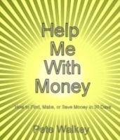 Cover for 'Help Me With Money: How to Find, Make, or Save Money in 30 Days'