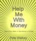 Help Me With Money: How to Find, Make, or Save Money in 30 Days by Pete Walkey