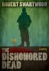 The Dishonored Dead: A Zombie Novel by Robert Swartwood