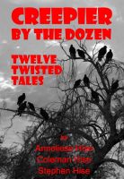 Cover for 'Creepier by the Dozen: Twelve Twisted Tales'