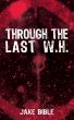 Through The Last W.H. by Jake Bible