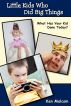 Little Kids Who Did Big Things...What Has Your Kid Done Today? by Ken Malcom