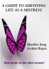 A Guide to Surviving Life as a Mistress by Heather King