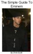 The Simple Guide To Eminem by Chris Scott