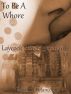 To Be A Whore (Laycock Street Merchants #2) by Rosalind Betancourt