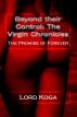 Beyond their Control:The Virgin Chronicles: The Promise of Forever by Lord Koga