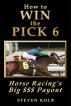 How to WIN the PICK 6: Horse Racing's Big $$$ Payout by Steven Kolb