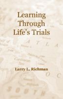 Cover for 'Learning Through Life&rsquo;s Trials by Larry Richman'