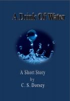 Cover for 'A Drink Of Water: A Short Story'