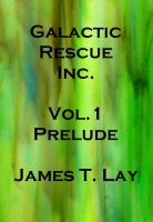 Cover for 'Galactic Rescue Inc. Vol  1. Prelude'