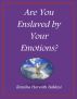 Are You Enslaved By Your Emotions? by Rozalia Horvath Balazsi