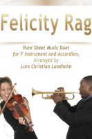 Cover for 'Felicity Rag Pure Sheet Music Duet for F Instrument and Accordion, Arranged by Lars Christian Lundholm'