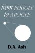 From Perigee To Apogee by D.A. Ash