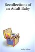 Recollections Of An Adult Baby by Colin Milton