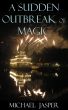 A Sudden Outbreak of Magic by Michael Jasper
