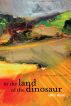 In the Land of the Dinosaur: Ten Stories and a Novella by Emily Meier