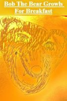 Cover for 'Bob The Bear Growls For Breakfast'