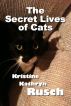 The Secret Lives of Cats by Kristine Kathryn Rusch
