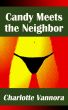 Candy Meets the Neighbor by Charlotte Vannora
