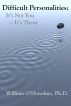 Difficult Personalities: It's Not You; It's Them by William O'Donohue