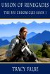 Union of Renegades: The Rys Chronicles Book I by Tracy Falbe
