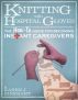 Knitting With Hospital Gloves, The How-To Guide for Becoming Instant Caregivers by Karen J Rinehart