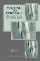 Cover for 'Writing to Persuade: Proven Techniques That Convince Others To Listen To You, Take You Seriously, And Change Their Minds'
