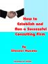 How to Establish and Run a Successful Consulting Firm by Silvester Hwenha