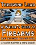 Throwing Lead: A Writer's Guide to Firearms (and the People Who Use Them) by J. Daniel Sawyer and Mary Mason by J. Daniel Sawyer