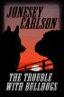 The Trouble With Bulldogs by Jonesy Carlson