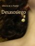 Desasosiego by Alberto de la Madrid