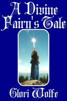 Cover for 'A Divine Fairy's Tale by Glori Wolfe'