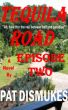 Tequila Road - Episode Two by Pat Dismukes
