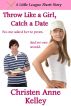 Throw Like a Girl, Catch a Date by Christen Anne Kelley