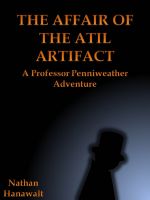 Cover for 'The Affair of the Atil Artifact: A Professor Penniweather Adventure'