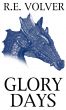 Glory Days by R.E. Volver